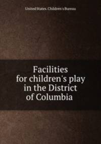 Facilities for children`s play in the District of Columbia