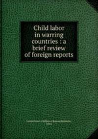 Child labor in warring countries : a brief review of foreign reports