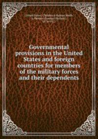 Governmental provisions in the United States and foreign countries for members of the military forces and their dependents
