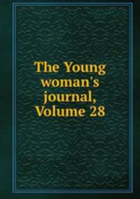The Young woman`s journal, Volume 28