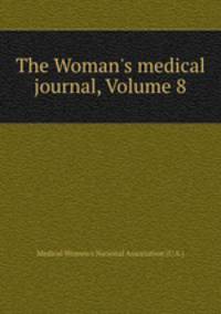 The Woman`s medical journal, Volume 8