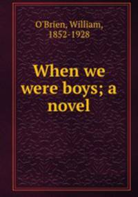When we were boys; a novel