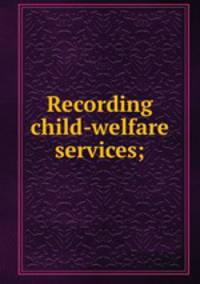 Recording child-welfare services;