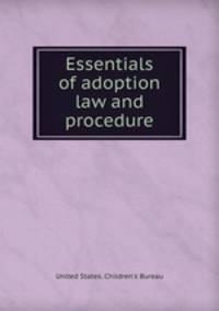 Essentials of adoption law and procedure