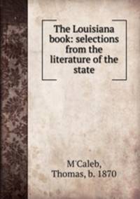 The Louisiana book: selections from the literature of the state