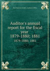 Auditor`s annual report for the fiscal year . 1879-1880; 1881