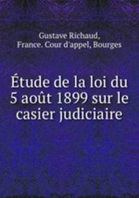 tude de la loi du 5 aot 1899 sur le casier judiciaire