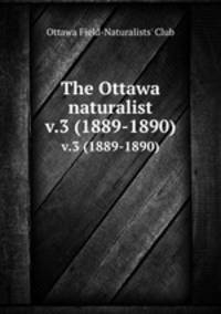The Ottawa naturalist. v.3 (1889-1890)