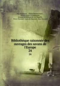 Bibliothque raisonne des ouvrages des savans de l`Europe. 24