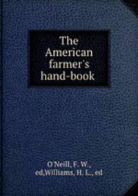 The American farmer`s hand-book