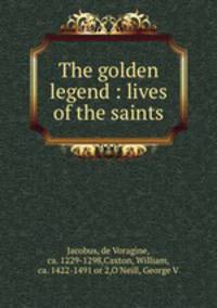 The golden legend : lives of the saints