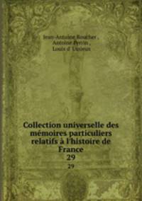 Collection universelle des mmoires particuliers relatifs l`histoire de France. 29