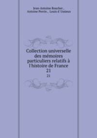 Collection universelle des mmoires particuliers relatifs l`histoire de France. 21