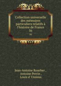 Collection universelle des mmoires particuliers relatifs l`histoire de France. 56