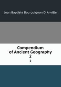 Compendium of Ancient Geography. 2