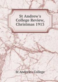 St Andrew`s College Review, Christmas 1913