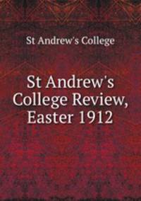 St Andrew`s College Review, Easter 1912