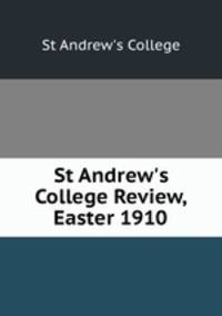 St Andrew`s College Review, Easter 1910