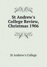 St Andrew`s College Review, Christmas 1906
