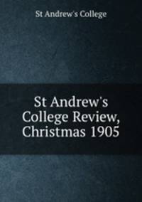 St Andrew`s College Review, Christmas 1905
