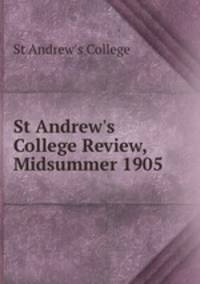 St Andrew`s College Review, Midsummer 1905