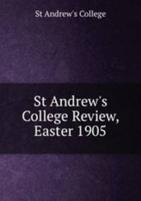 St Andrew`s College Review, Easter 1905