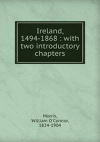 Ireland, 1494-1868 : with two introductory chapters