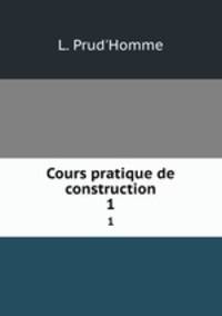 Cours pratique de construction. 1