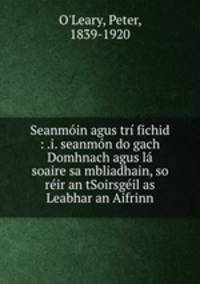 Seanmin agus tr fichid : .i. seanmn do gach Domhnach agus l soaire sa mbliadhain, so rir an tSoirsgil as Leabhar an Aifrinn
