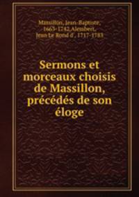 Sermons et morceaux choisis de Massillon, prcds de son loge