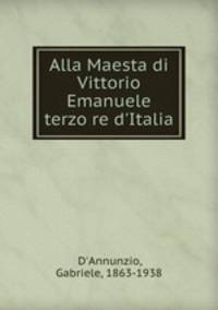 Alla Maesta di Vittorio Emanuele terzo re d`Italia
