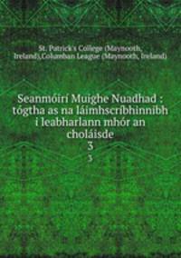 Seanmir Muighe Nuadhad : tgtha as na limhscrbhinnibh i leabharlann mhr an cholisde. 3