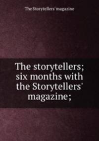 The storytellers; six months with the Storytellers` magazine;