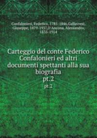 Carteggio del conte Federico Confalonieri ed altri documenti spettanti alla sua biografia. pt.2