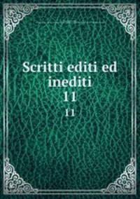 Scritti editi ed inediti. 11