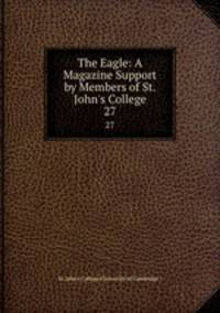 The Eagle: A Magazine Support by Members of St. John`s College. 27