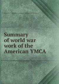 Summary of world war work of the American YMCA.
