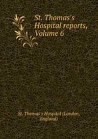 St. Thomas`s Hospital reports, Volume 6