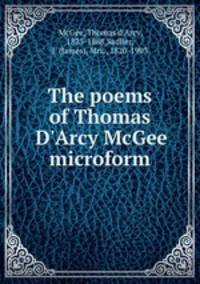 The poems of Thomas D`Arcy McGee microform