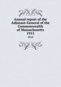 Annual report of the Adjutant-General of the Commonwealth of Massachusetts.. 1915