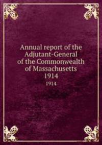 Annual report of the Adjutant-General of the Commonwealth of Massachusetts.. 1914
