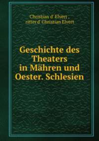 Geschichte des Theaters in Mhren und Oester. Schlesien