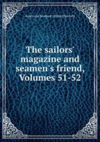 The sailors` magazine and seamen`s friend, Volumes 51-52