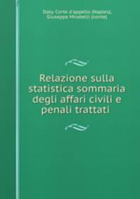 Relazione sulla statistica sommaria degli affari civili e penali trattati .