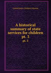 A historical summary of state services for children. pt. 3