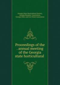 Proceedings of the . annual meeting of the Georgia state horticultural .
