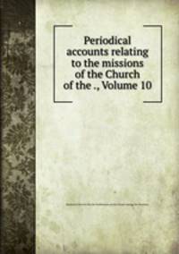 Periodical accounts relating to the missions of the Church of the ., Volume 10