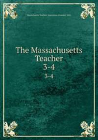 The Massachusetts Teacher. 3-4