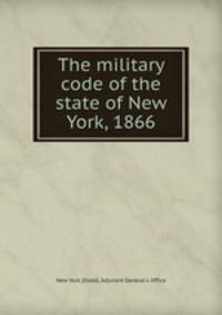The military code of the state of New York, 1866