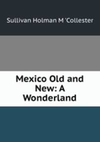 Mexico Old and New: A Wonderland